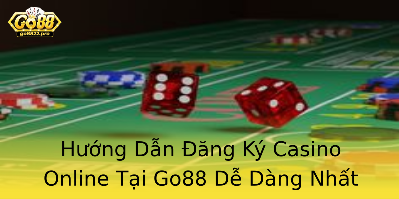 Hướng Dẫn Đăng Ký Casino Online Tại Go88 Dễ Dàng Nhất Hướng Dẫn Đăng Ký Casino Online Tại Go88 Dễ Dàng Nhất