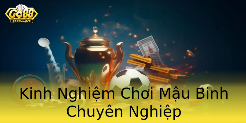 Kinh Nghiệm Chơi Mậu Binh Chuyên Nghiệp Kinh Nghiệm Chơi Mậu Binh Chuyên Nghiệp